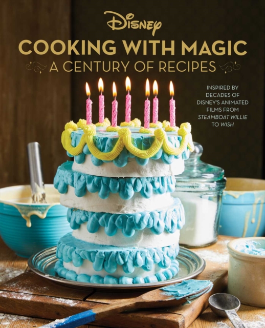 Disney: Cooking With Magic: A Century of Recipes : Inspired by Decades of Disney's Animated Films from Steamboat Willie to Wish, EPUB eBook