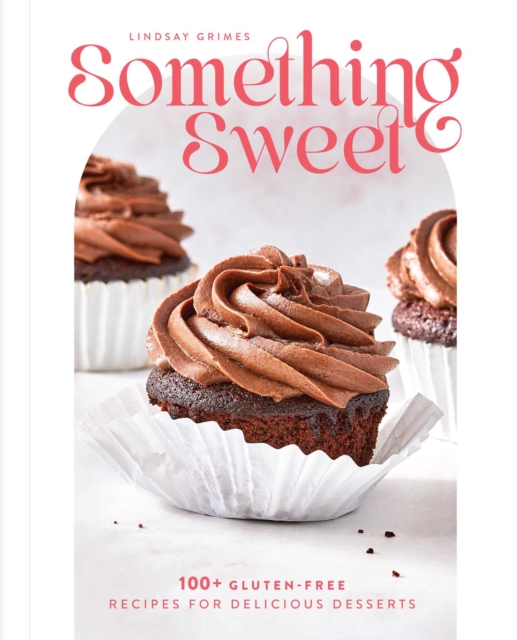 Something Sweet : 100+ Gluten-Free Recipes for Delicious Desserts, EPUB eBook