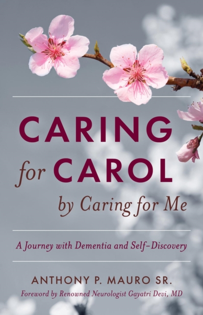 Caring for Carol by Caring for Me : A Journey with Dementia and Self-Discovery, EPUB eBook