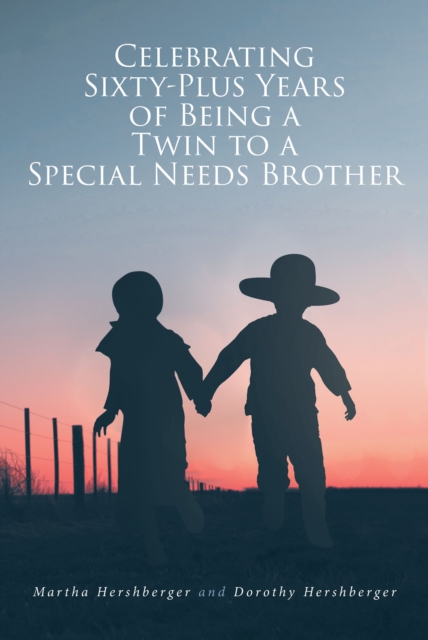 Celebrating Sixty-Plus Years of Being a Twin to a Special Needs Brother, EPUB eBook