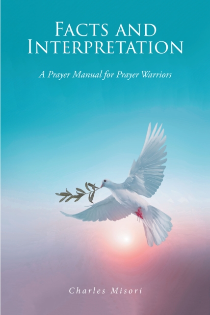 Facts and Interpretation : A Prayer Manual for Prayer Warriors, EPUB eBook