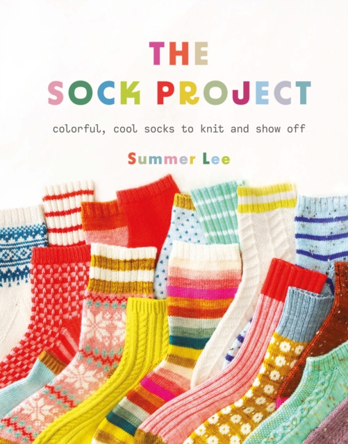 The Sock Project : Colorful, Cool Socks to Knit and Show Off, EPUB eBook