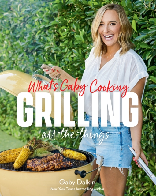 What's Gaby Cooking: Grilling All the Things, EPUB eBook