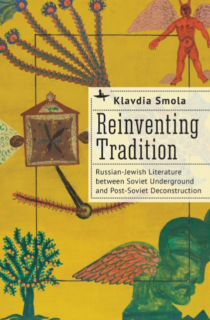 Reinventing Tradition : Russian-Jewish Literature between Soviet Underground and Post-Soviet Deconstruction, EPUB eBook