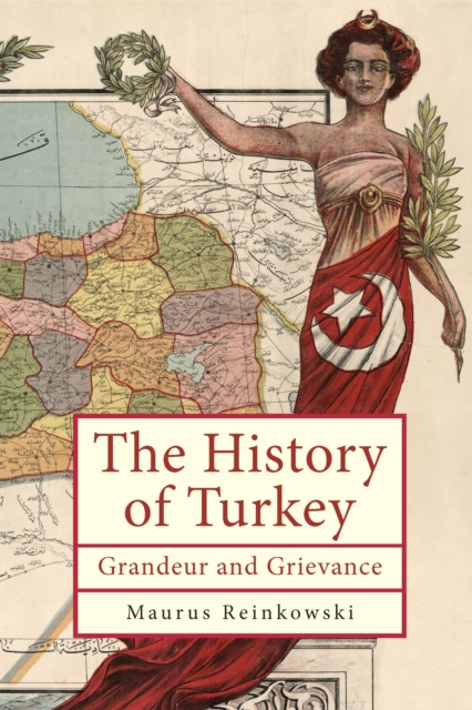 The History of Turkey : Grandeur and Grievance, PDF eBook