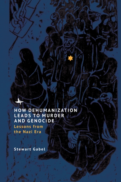 How Dehumanization Leads to Murder and Genocide : Lessons from the Nazi Era, EPUB eBook