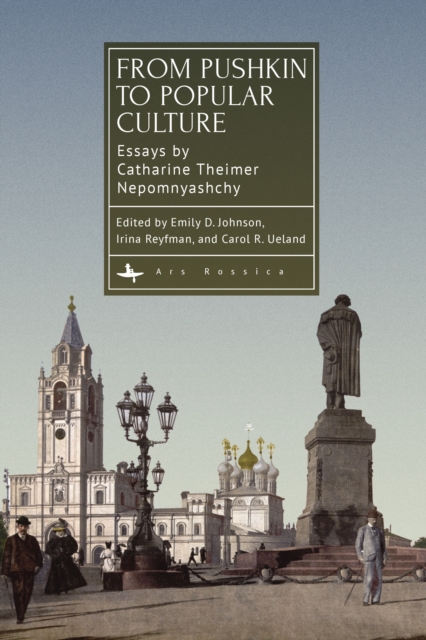 From Pushkin to Popular Culture : Essays by Catharine Theimer Nepomnyashchy, EPUB eBook
