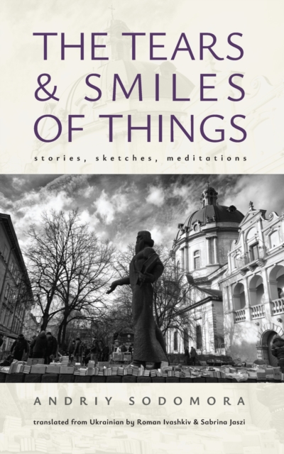 The Tears and Smiles of Things : Stories, Sketches, Meditations, PDF eBook