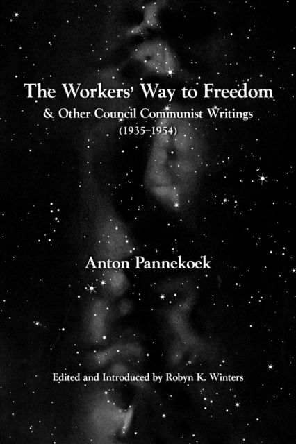 The Workers' Way To Freedom : And Other Council Communist Writings, EPUB eBook