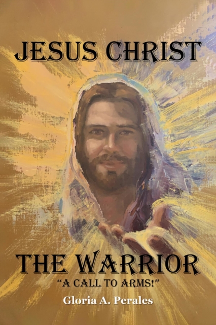 Jesus Christ The Warrior : "A Call To Arms!", EPUB eBook