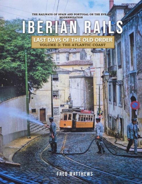 Iberian Rails - Last Days of the Old Order Volume. 3 : The Atlantic Coast, EPUB eBook