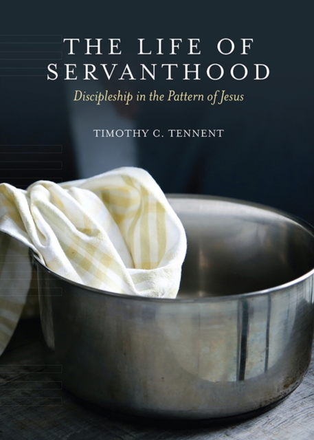 The Life of Servanthood : Discipleship in the Pattern of Jesus, PDF eBook