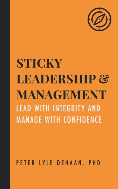 Sticky Leadership and Management : Lead with Integrity and Manage with Confidence, EPUB eBook