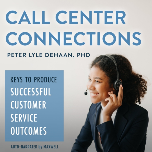 Call Center Connections : Keys to Produce Successful Customer Service Outcomes, eAudiobook MP3 eaudioBook