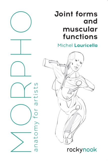 Morpho: Joint Forms and Muscular Functions : Anatomy for Artists, PDF eBook
