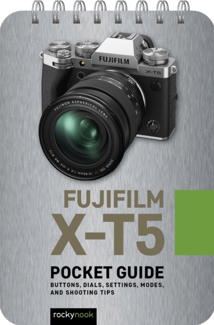 Fujifilm X-T5: Pocket Guide : Buttons, Dials, Settings, Modes, and Shooting Tips, PDF eBook