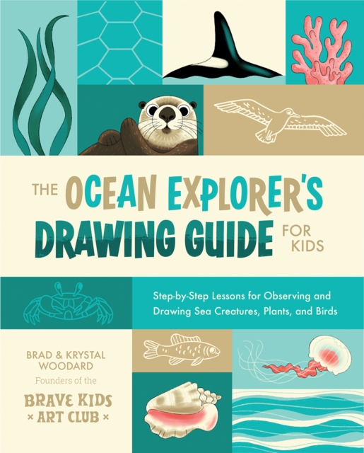 The Ocean Explorer's Drawing Guide For Kids : Step-by-Step Lessons for Observing and Drawing Sea Creatures, Plants, and Birds, EPUB eBook