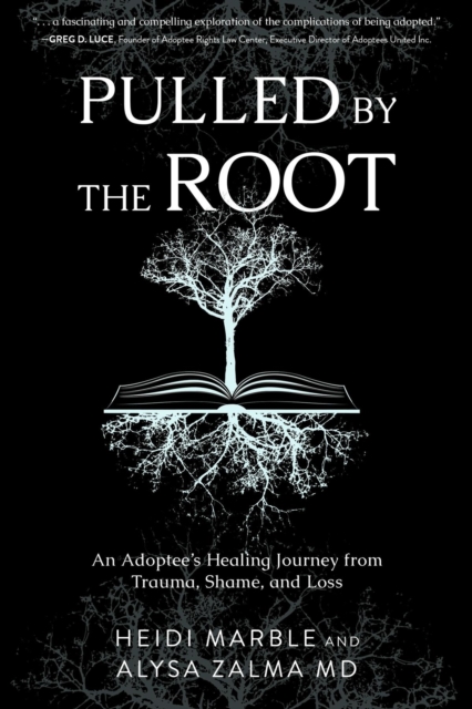 Pulled by the Root : An Adoptee's Healing Journey From Trauma, Shame, and Loss, EPUB eBook
