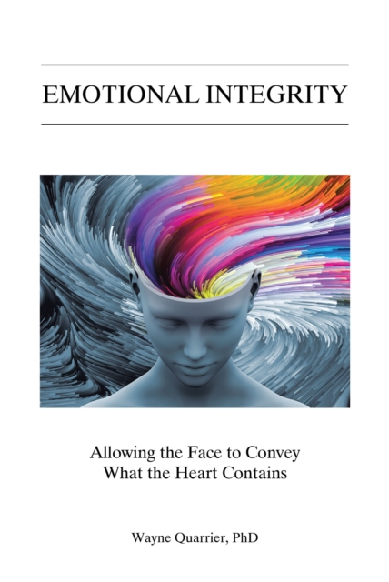 Emotional Integrity : Allowing the Face to Convey What the Heart Contains, EPUB eBook
