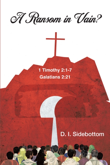 A Ransom in Vain? : 1 Timothy 2:1-7     Galations 2:21, EPUB eBook