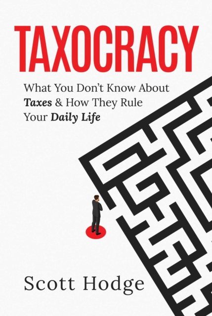 Taxocracy : What You Don't Know About Taxes and How They Rule Your Daily Life, EPUB eBook