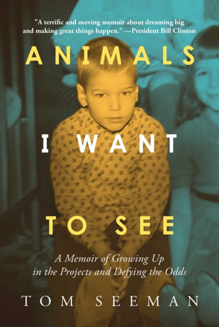 Animals I Want To See : A Memoir of Growing Up in the Projects and Defying the Odds, EPUB eBook