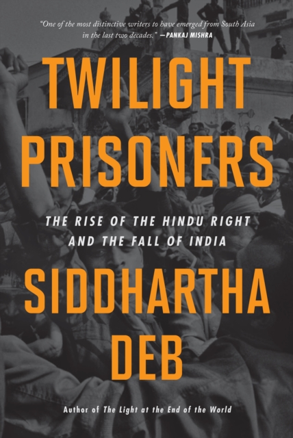Twilight Prisoners : The Rise of the Hindu Right and the Fall of India, EPUB eBook