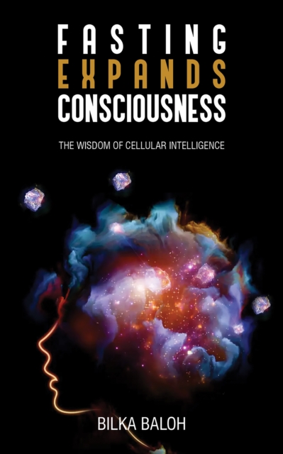Fasting Expands Consciousness : The Wisdom of Cellular Intelligence, EPUB eBook