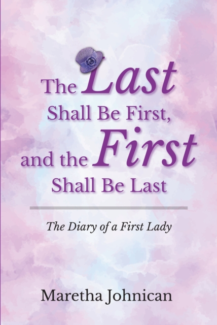 The Last Shall Be First, and the First Shall Be Last : The Diary of a First Lady, EPUB eBook