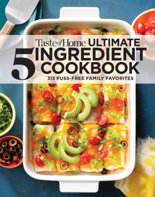 Taste of Home Ultimate 5 Ingredient Cookbook : Save time, save money, and save stress-your best home-cooked meal is only 5 ingredients away!, EPUB eBook