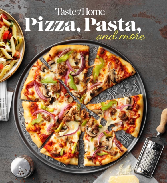 Taste of Home Pizza, Pasta, and More : 200+ Recipes Deliver the Comfort, Versatility and Rich Flavors of Italian-Style Delights, EPUB eBook