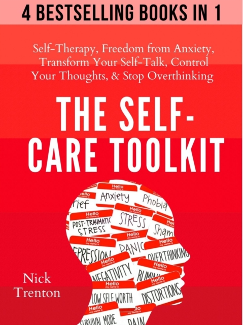 The Self-Care Toolkit : Self-Therapy, Freedom From Anxiety, Transform Your Self-Talk, Control Your Thoughts, & Stop Overthinking, EPUB eBook