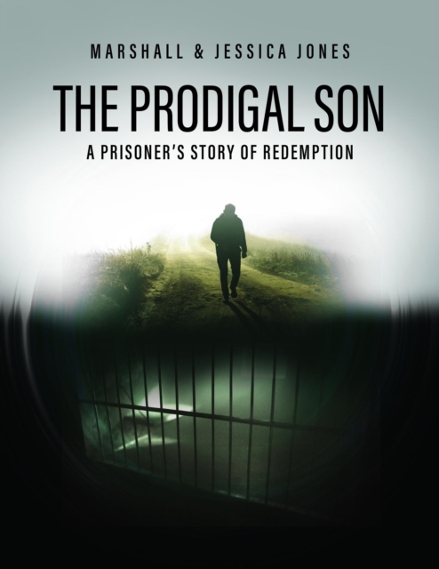 The Prodigal Son : A Prisoner's Story of Redemption, EPUB eBook