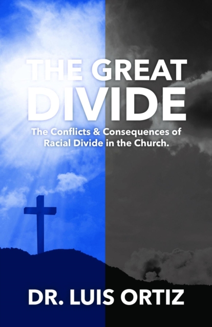 The Great Divide : Conflict & Consequences of Racial Divide in the Church., EPUB eBook