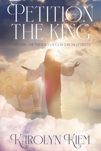 Petition the King : Entering the Presence of God Through Prayer, EPUB eBook