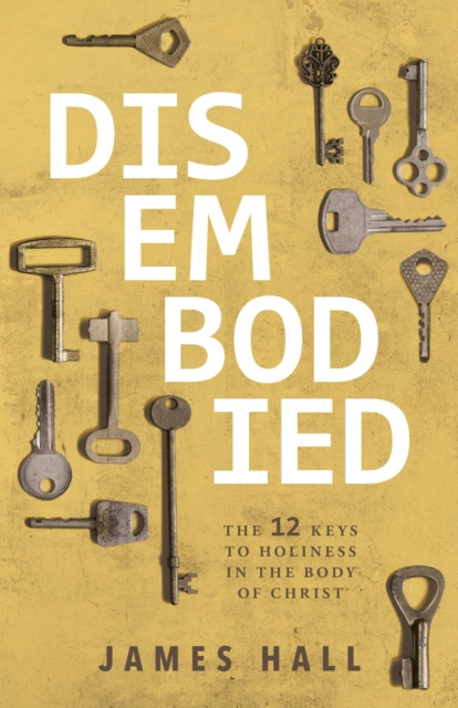 Disembodied : The 12 Keys to Holiness in the Body of Christ, EPUB eBook
