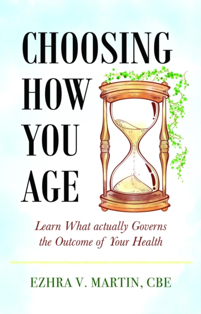 Choosing How You Age : Learn What Actually Governs the Outcome of Your Health, EPUB eBook