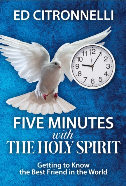 Five Minutes with the Holy Spirit : Getting to Know the Best Friend in the World, EPUB eBook