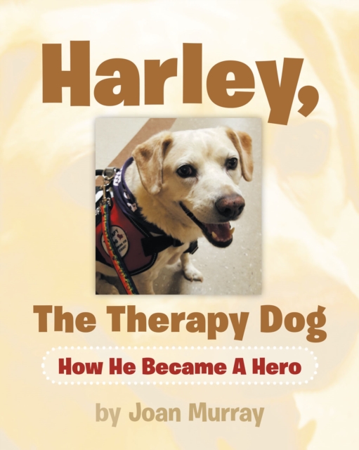 Harley, the Therapy Dog : How He Became a Hero, EPUB eBook