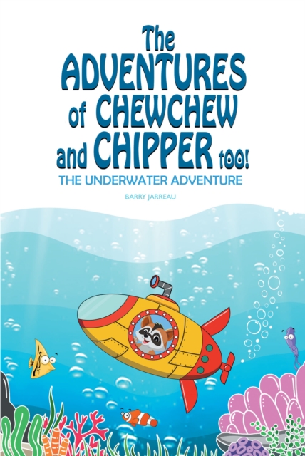 The Adventures of ChewChew and Chippers Too : The Underwater Adventure, EPUB eBook