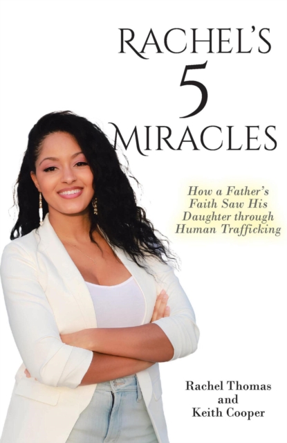 Rachel's 5 Miracles : How a Father's Faith Saw His Daughter through Human Trafficking, EPUB eBook