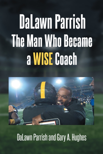 DaLawn Parrish The Man Who Became a WISE Coach, EPUB eBook