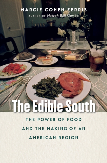The Edible South : The Power of Food and the Making of an American Region, PDF eBook