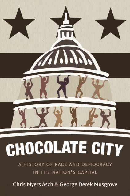 Chocolate City : A History of Race and Democracy in the Nation's Capital, PDF eBook