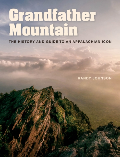 Grandfather Mountain : The History and Guide to an Appalachian Icon, PDF eBook