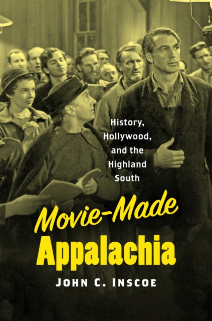 Movie-Made Appalachia : History, Hollywood, and the Highland South, PDF eBook