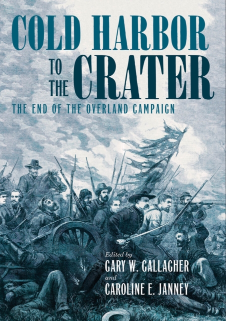 Cold Harbor to the Crater : The End of the Overland Campaign, PDF eBook