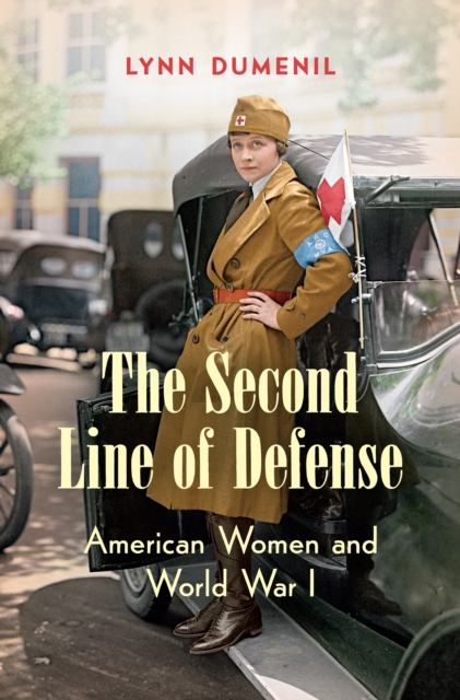 The Second Line of Defense : American Women and World War I, PDF eBook