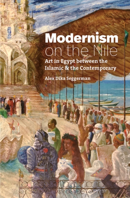 Modernism on the Nile : Art in Egypt between the Islamic and the Contemporary, PDF eBook