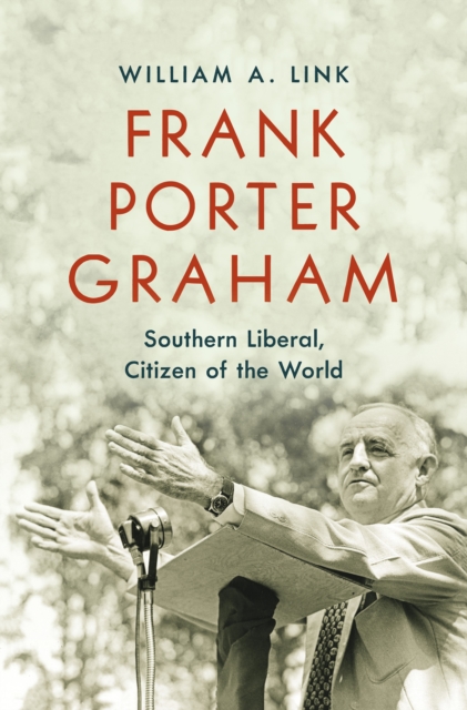 Frank Porter Graham : Southern Liberal, Citizen of the World, PDF eBook